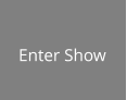 Enter Show