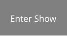 Enter Show