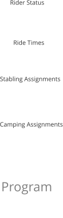 Program Rider Status Ride Times Stabling Assignments Camping Assignments