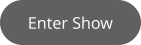 Enter Show