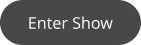 Enter Show