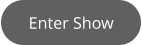 Enter Show