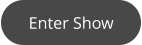 Enter Show