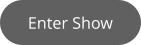 Enter Show