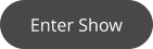 Enter Show